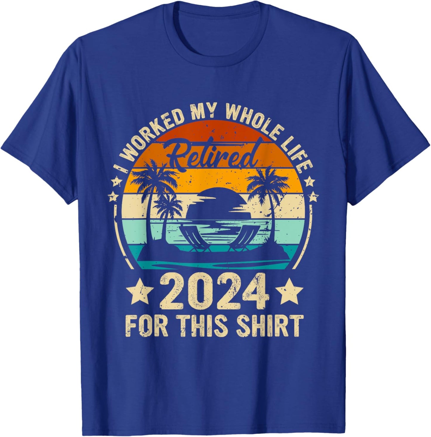 Vintage Retired 2024 I Worked My Whole Life This Retirement T-Shirt - T-Shirt | Royal