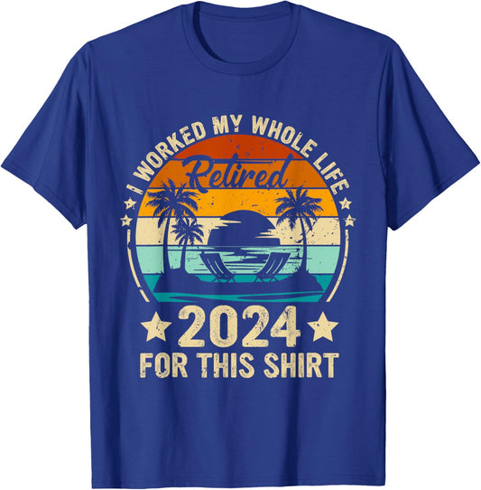 Vintage Retired 2024 I Worked My Whole Life This Retirement T-Shirt - T-Shirt | Royal