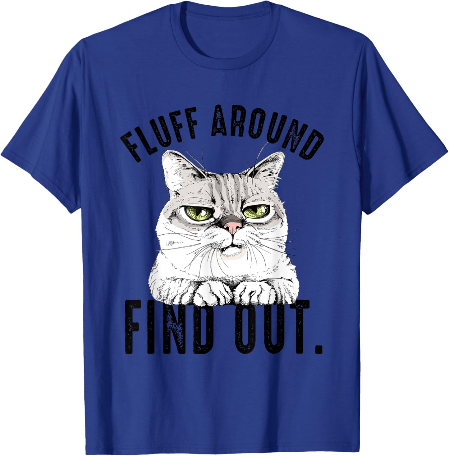 Angry Kitty Cat Sarcastic Novelty Fluff Around and Find Out Women T-Shirt - T-Shirt | Royal