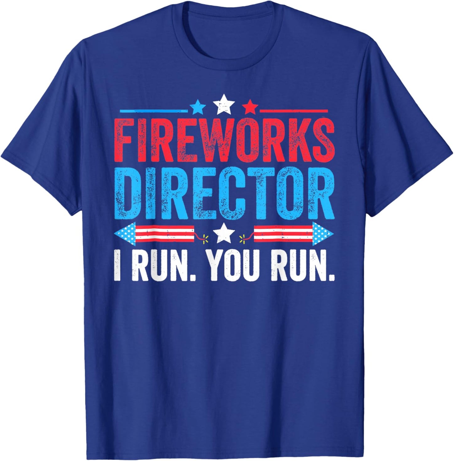 Fireworks Director If I Run You Run Funny Fourth Of July T-Shirt - T-Shirt | Royal