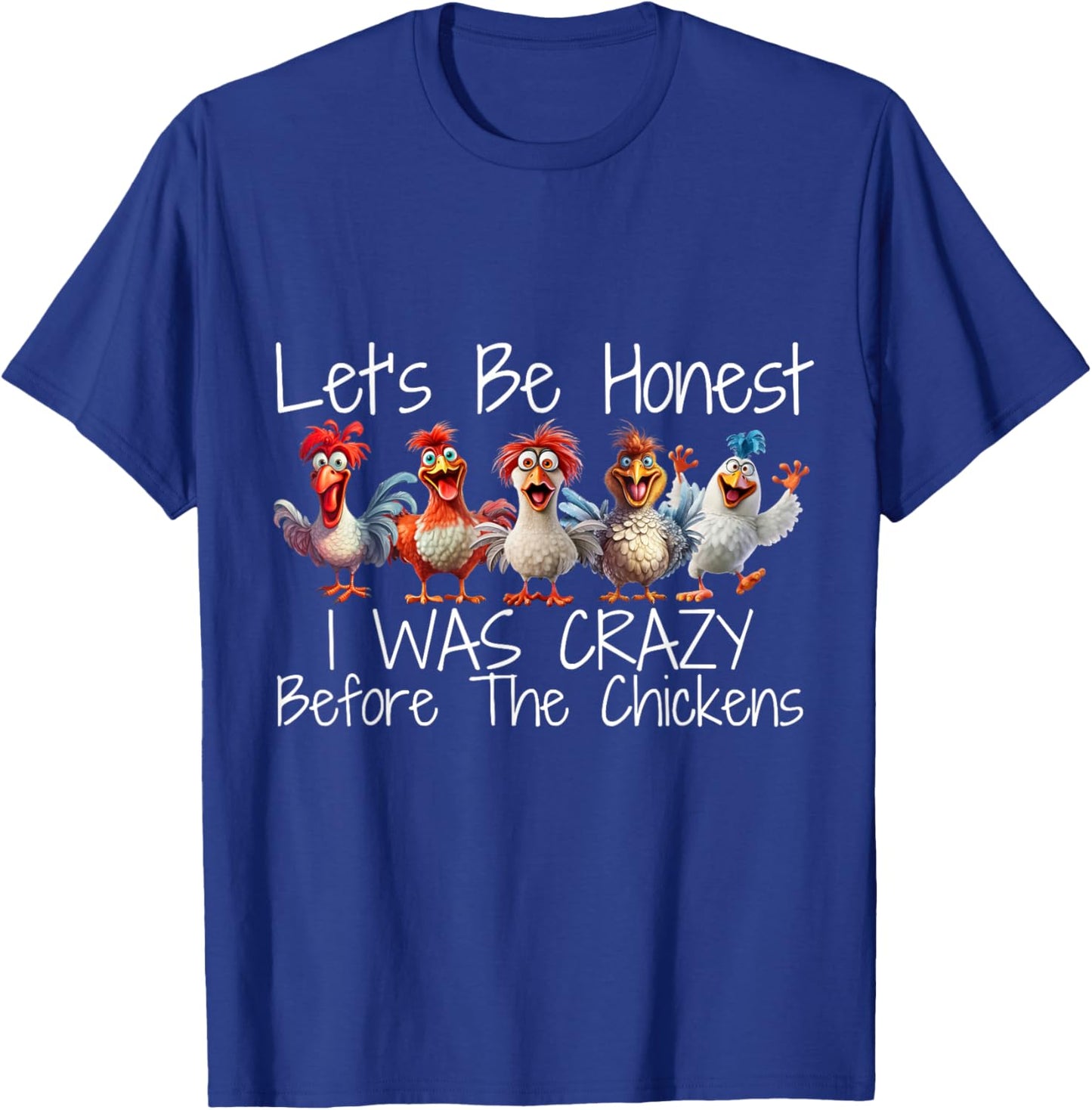 I Was Crazy Before the Chickens Funny Farmer Design T-Shirt - T-Shirt | Royal