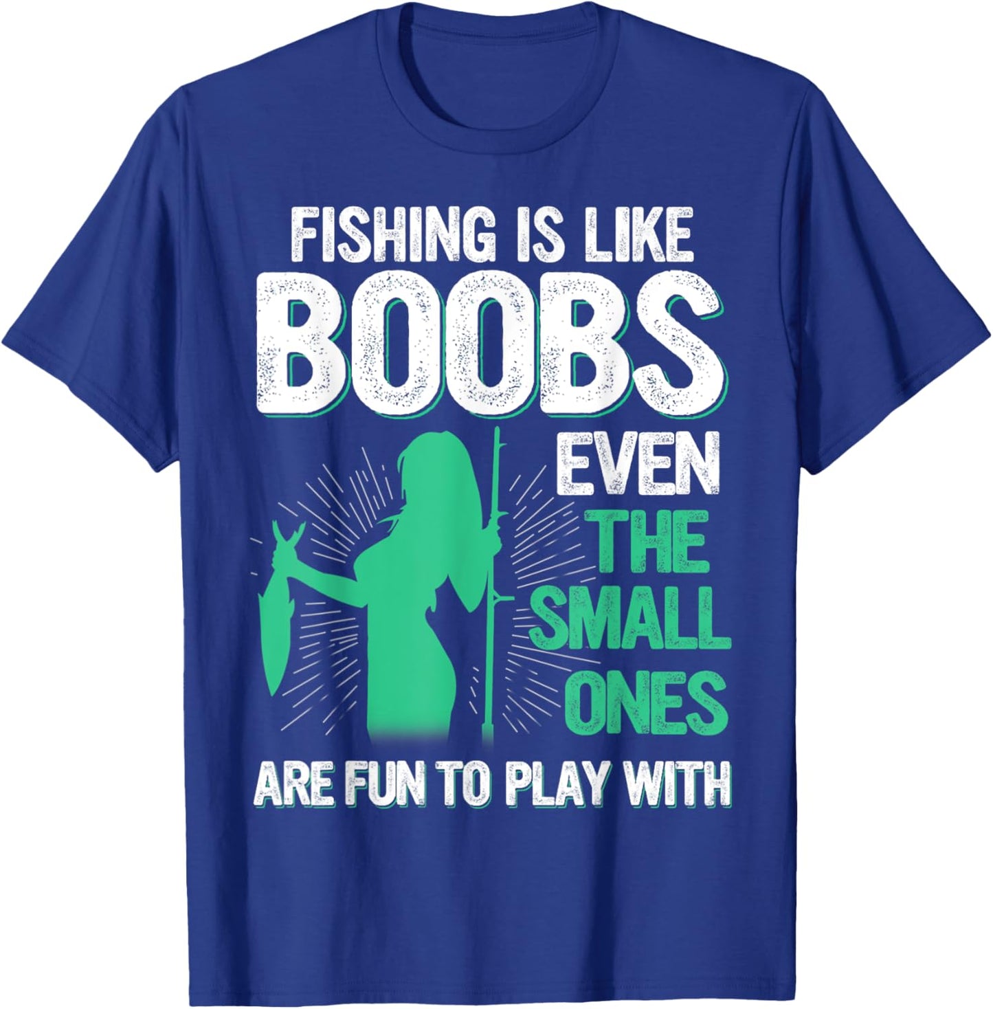 Fishing Is Like Boobs Even Small Ones Are Fun To Play With T-Shirt - T-Shirt | Royal