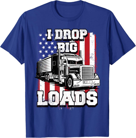 I Drop Big Loads Big-Rig Semi-Trailer Truck Driver Men USA T-Shirt - T-Shirt | Royal