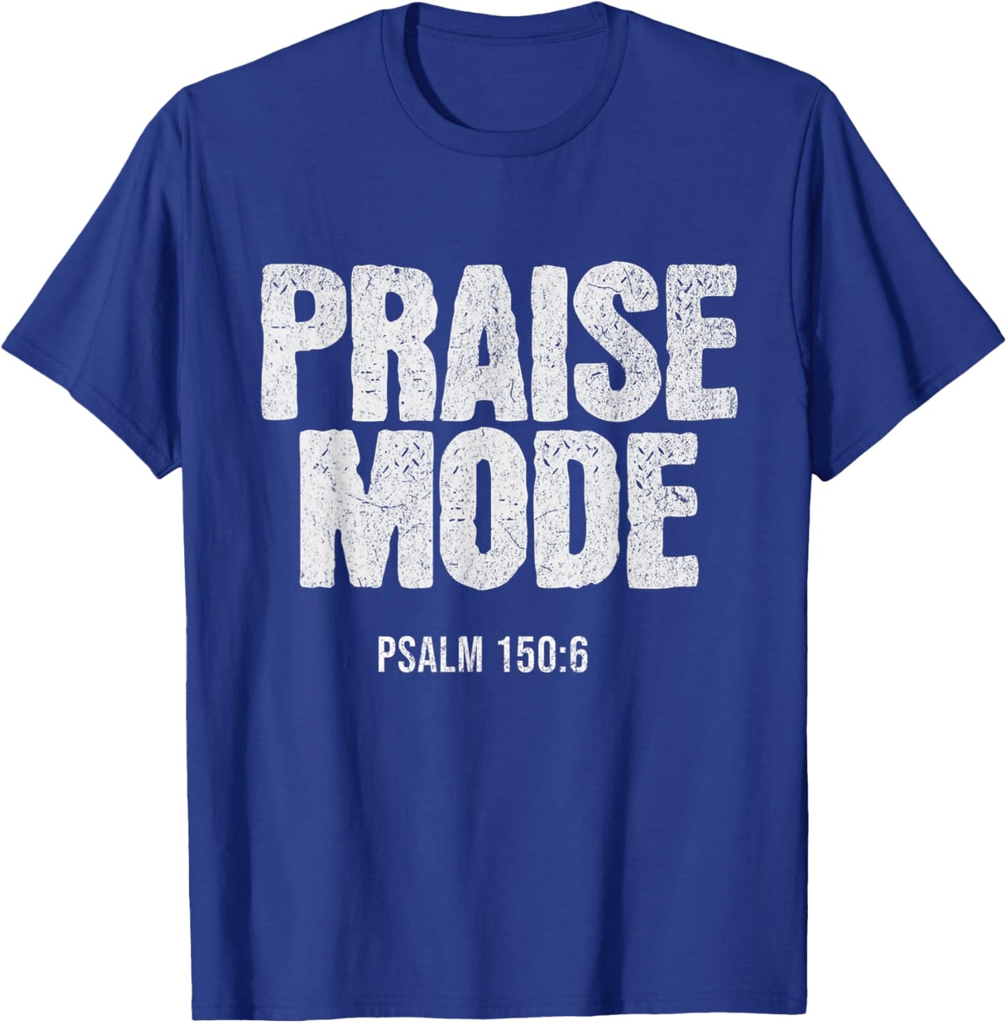 Christian Worship PRAISE MODE Psalm 150:6 Verse Gift T-Shirt - T-Shirt | Royal