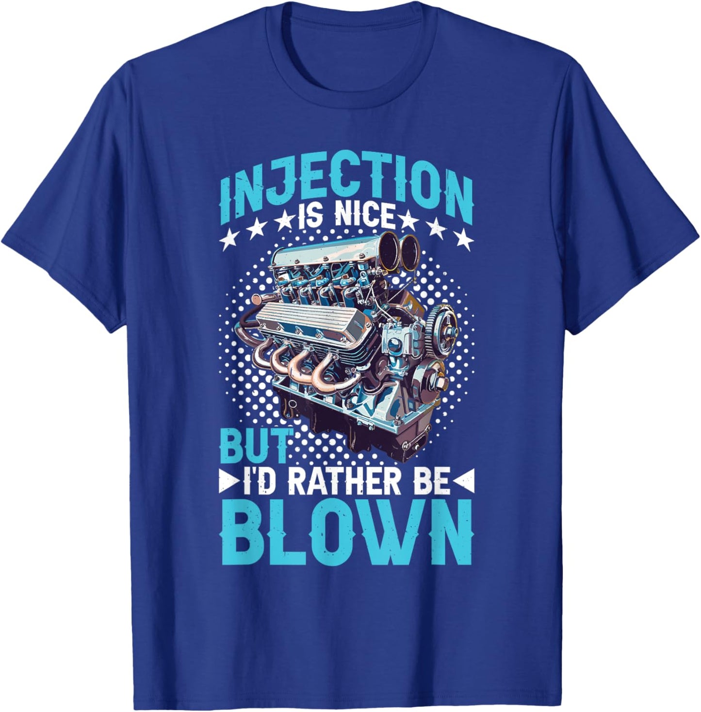 Injection Is Nice But I'd Rather Be Blown T-Shirt - T-Shirt | Royal