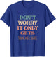 Funny Don't Worry It Only Gets Worse | Irony Humor T-Shirt - T-Shirt | Royal