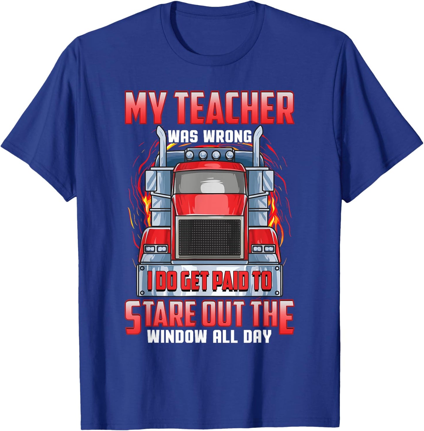Funny Truck Driver Shirts Men Trucker My Teacher Was Wrong T-Shirt - T-Shirt | Royal
