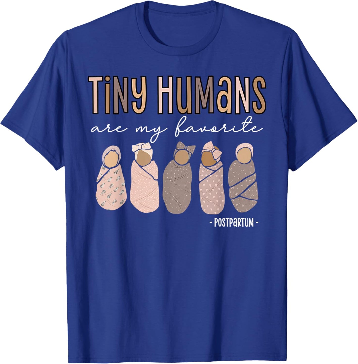 Tiny Humans are My Favorite Postpartum Maternity Nurse T-Shirt - T-Shirt | Royal