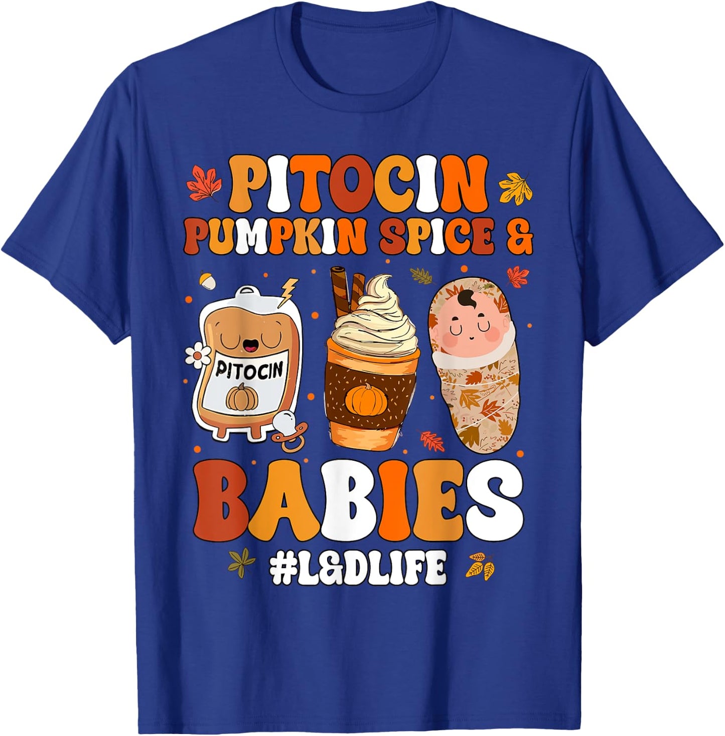 Pitocin Pumpkin Spice And Babies L&D Nurse Thanksgiving T-Shirt - T-Shirt | Royal