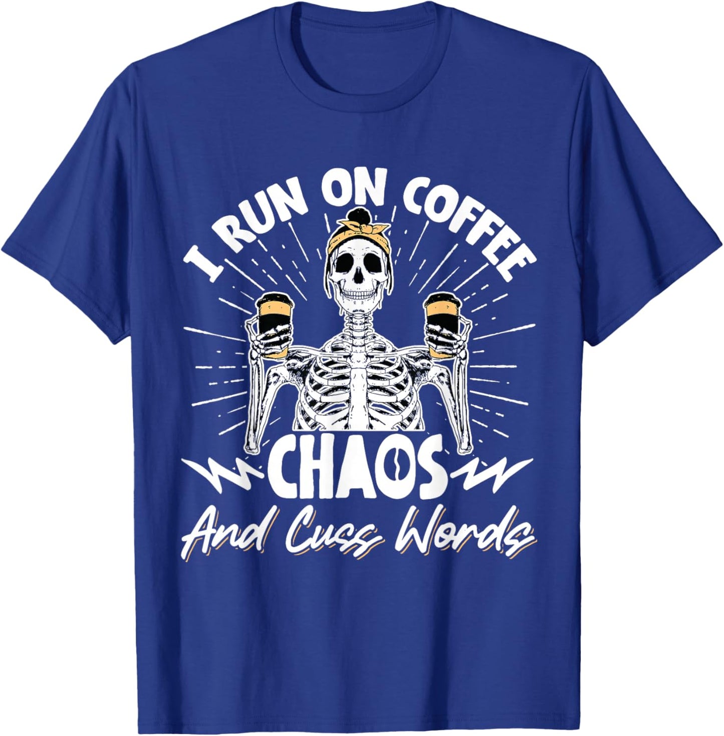 I Run On Coffee Chaos And Cuss Words T-Shirt - T-Shirt | Royal