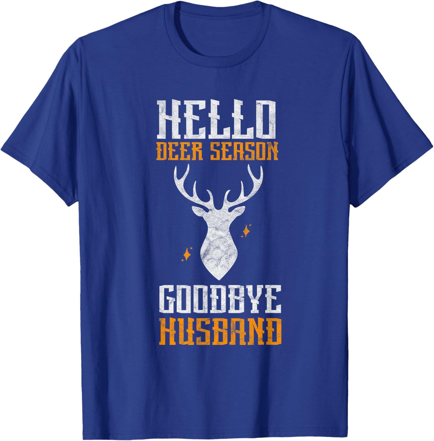 Hello Deer Season Goodbye Husband Funny Deer Hunting T-Shirt - T-Shirt | Royal