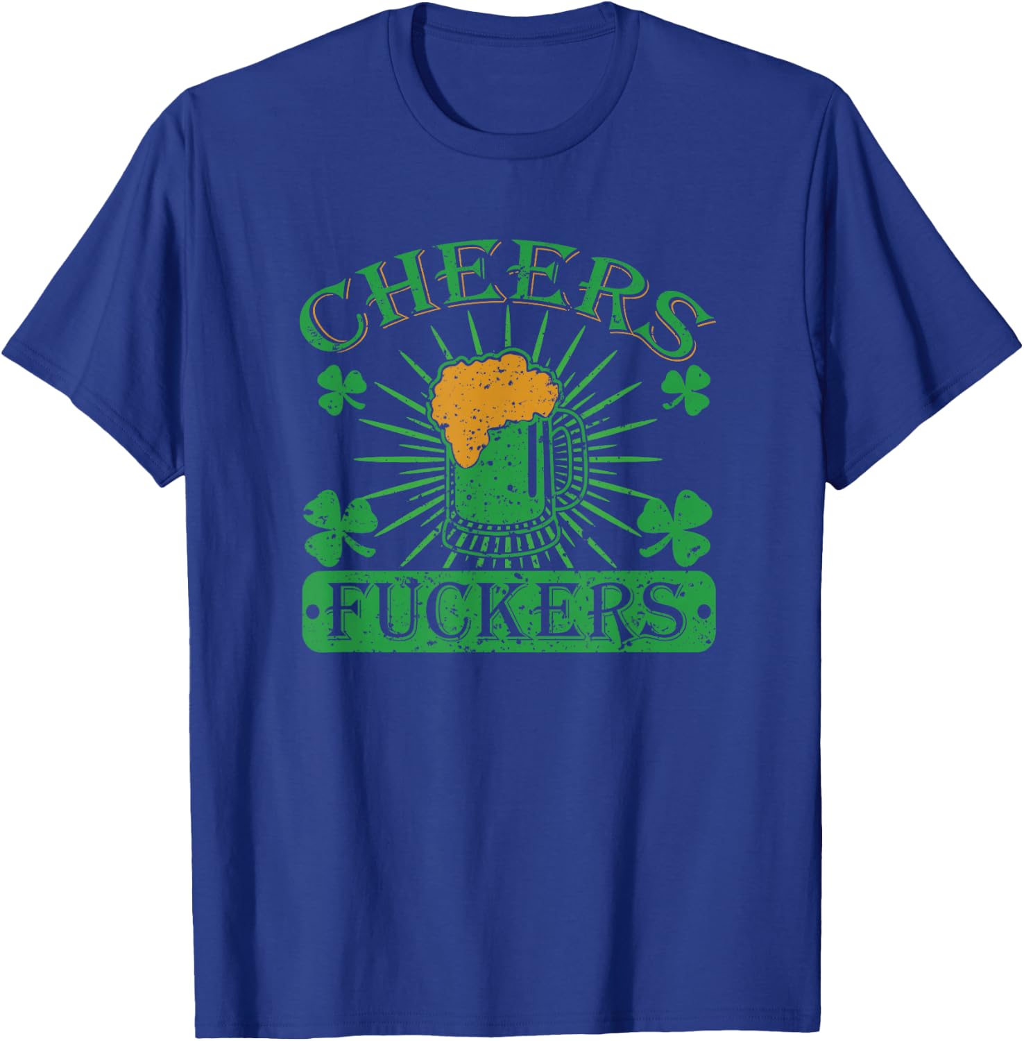 Cheers Fuckers Funny St. Patricks Day Irish Drinking T-Shirt - T-Shirt | Royal