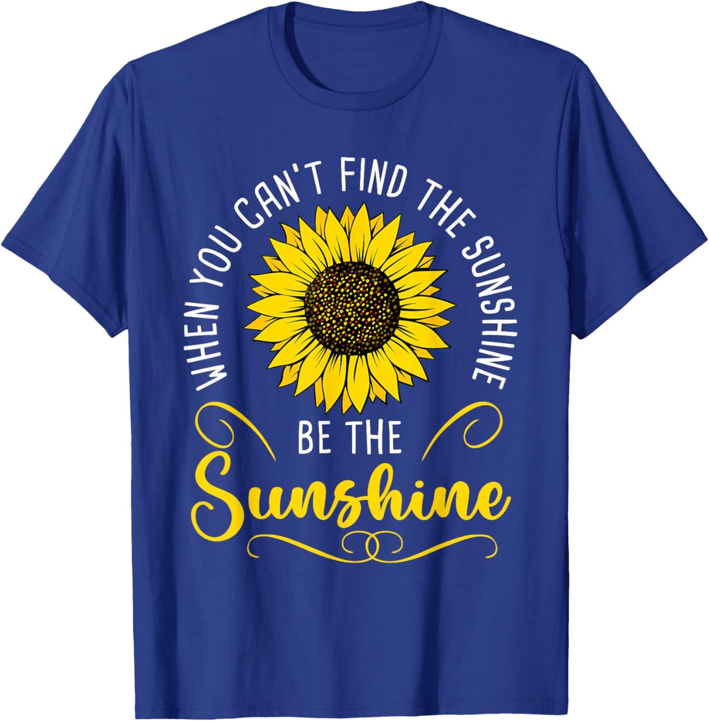 When you cant find the Sunshine be the Sunshine T-Shirt - T-Shirt | Royal