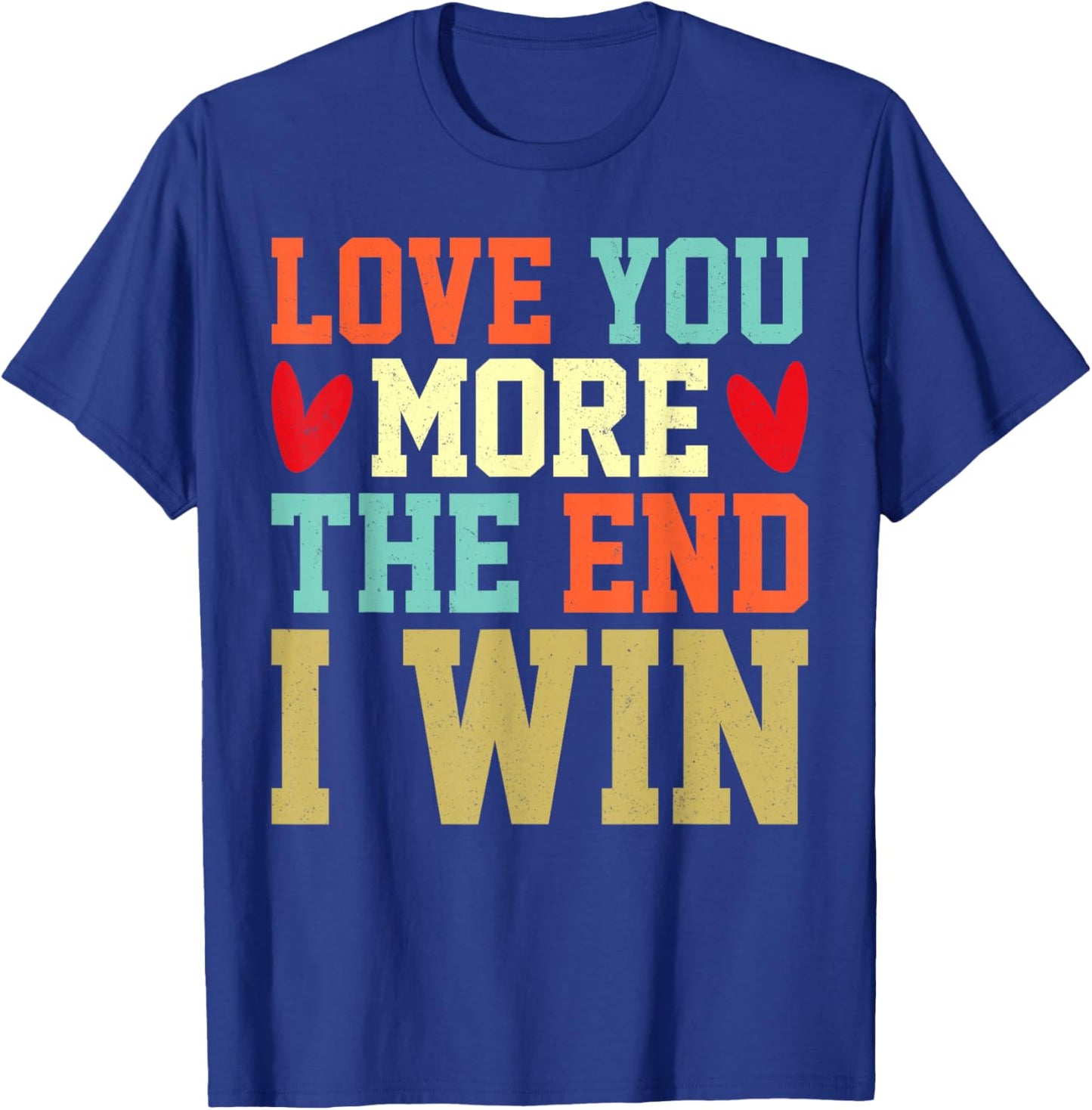 Vintage Funny Love You More The End I Win Valentine T-Shirt - T-Shirt | Royal