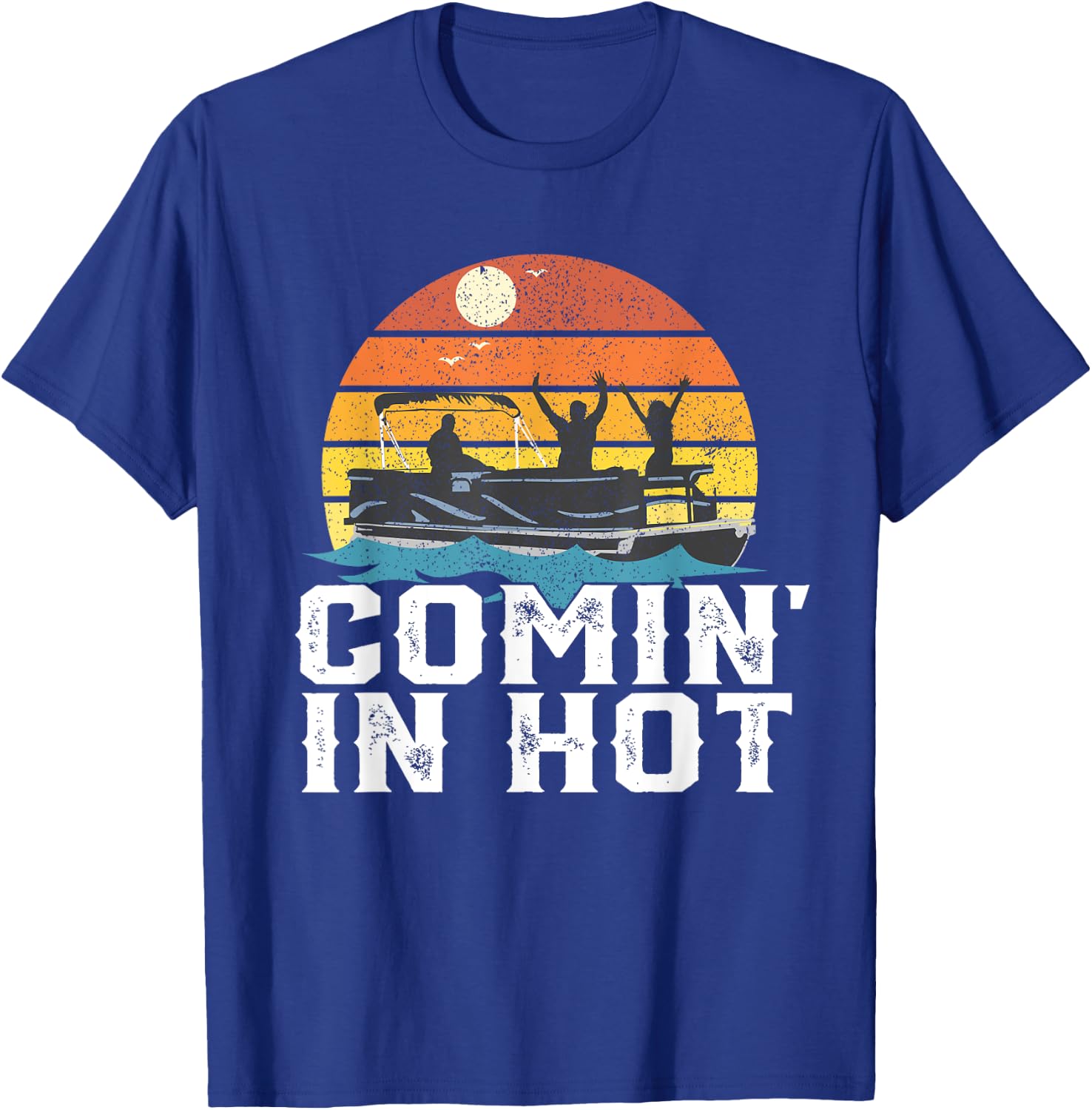 Comin In Hot Pontoon Boat Funny Boating Lake Gift Dad T-Shirt - T-Shirt | Royal