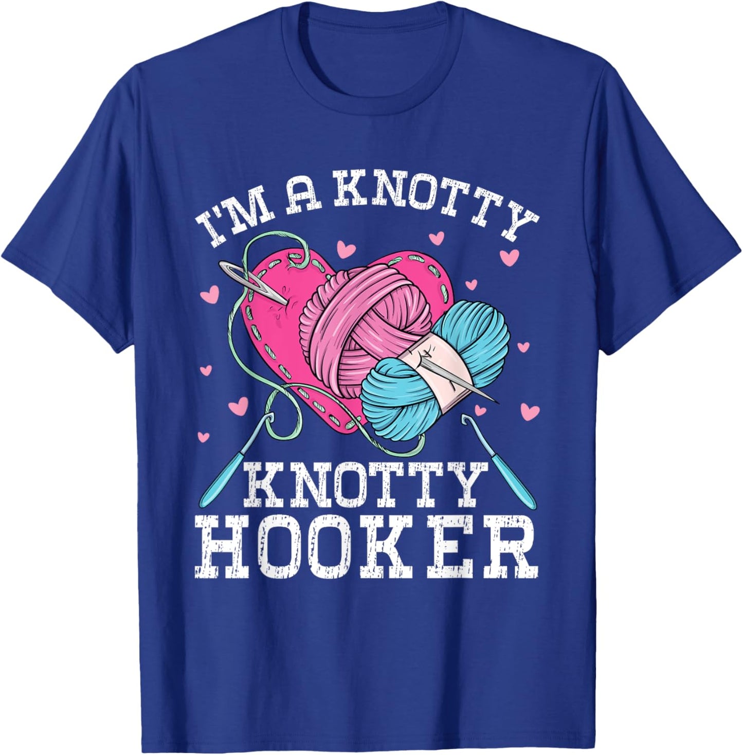 I'm A Knotty Knotty Hooker Crochet Knitting Lovers Hobby T-Shirt - T-Shirt | Royal