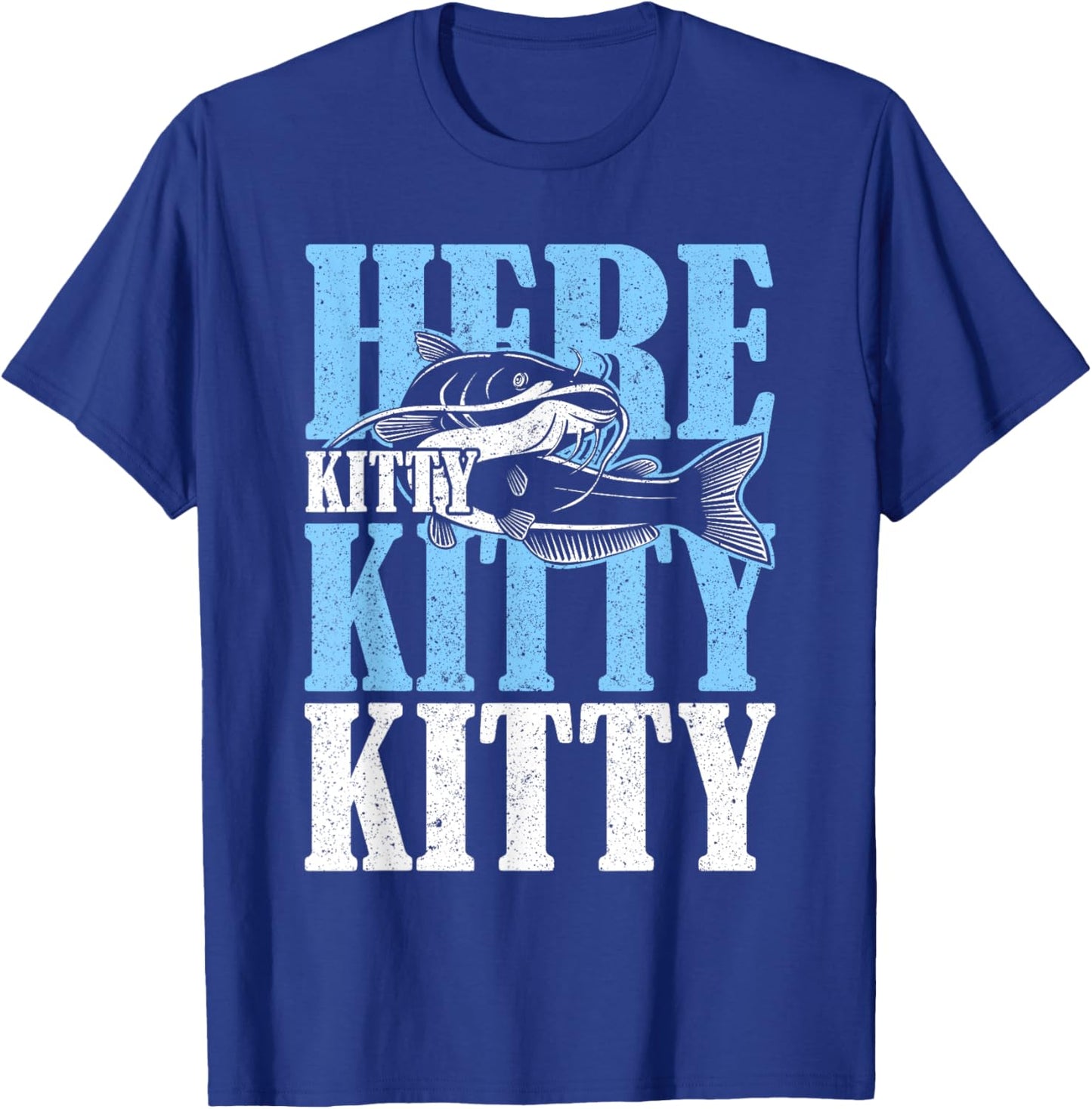 Here Kitty Kitty Kitty Catfish Fisching T-Shirt - T-Shirt | Royal