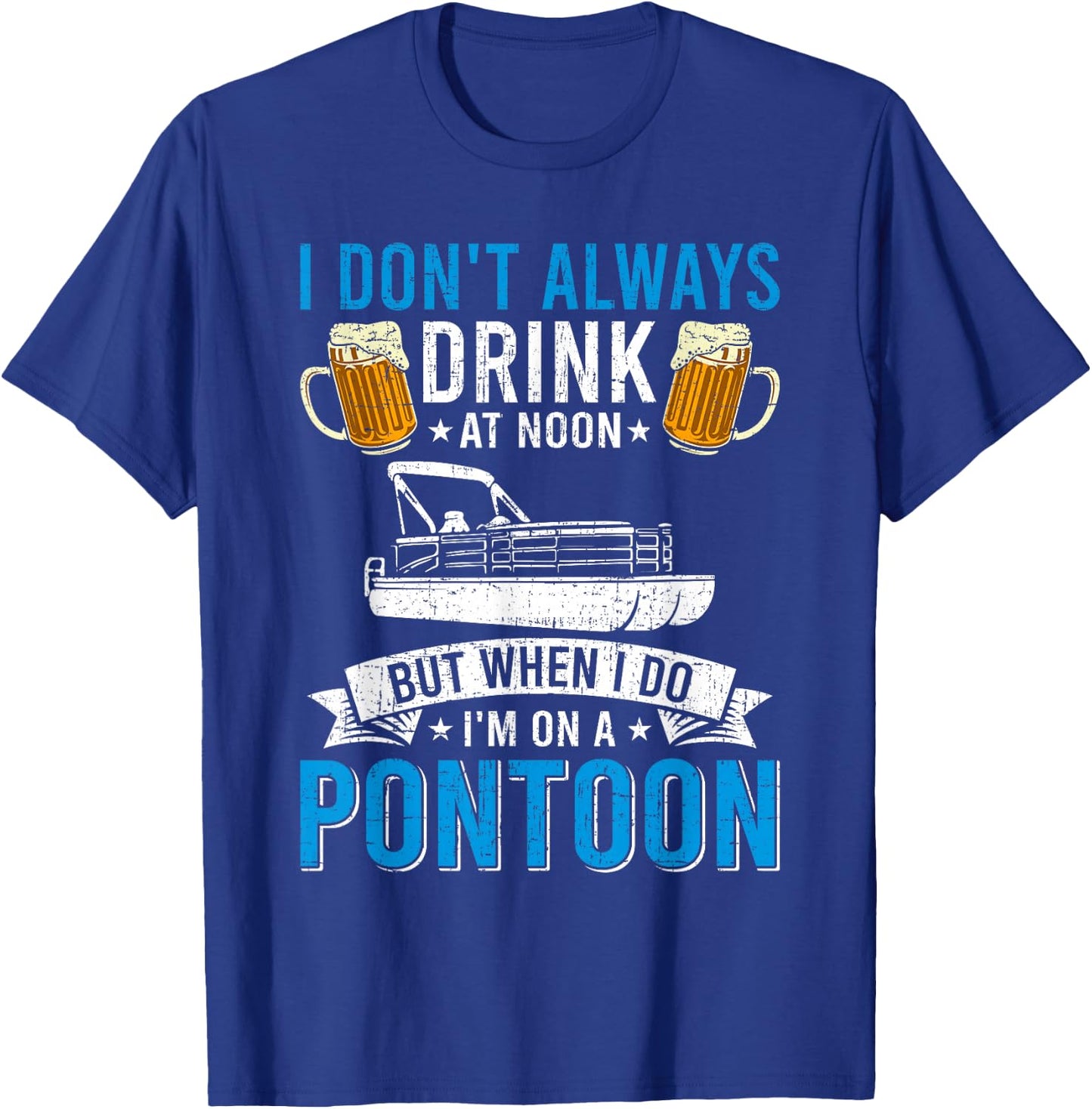 I Don't Always Drink At Noon But When I Do I'm On A Pontoon T-Shirt - T-Shirt | Royal