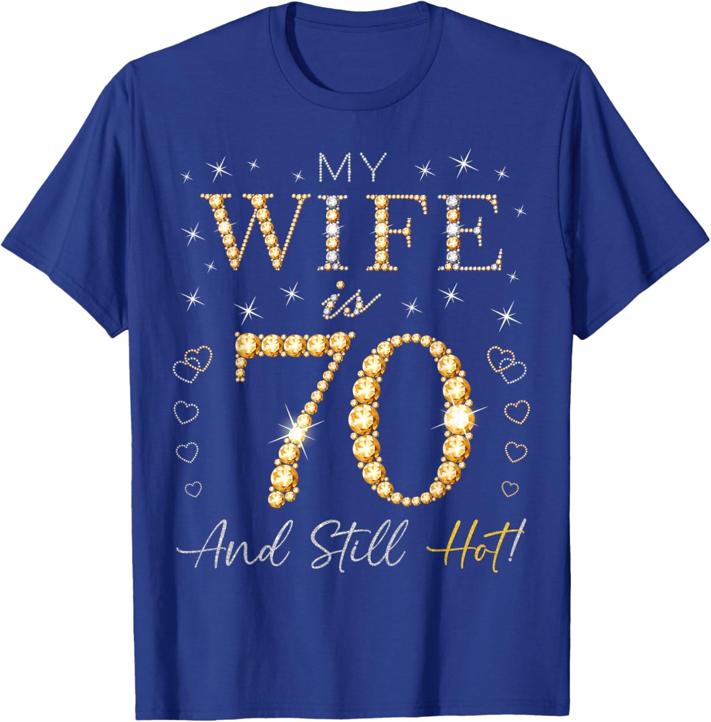 My Wife Is 70 And Still Hot My Wife 70th Birthday Cute T-Shirt - T-Shirt | Royal