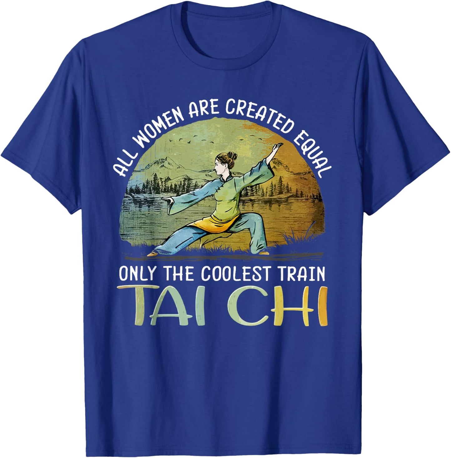All Women Are Created Equal Only The Coolest Train Taichi T-Shirt - T-Shirt | Royal