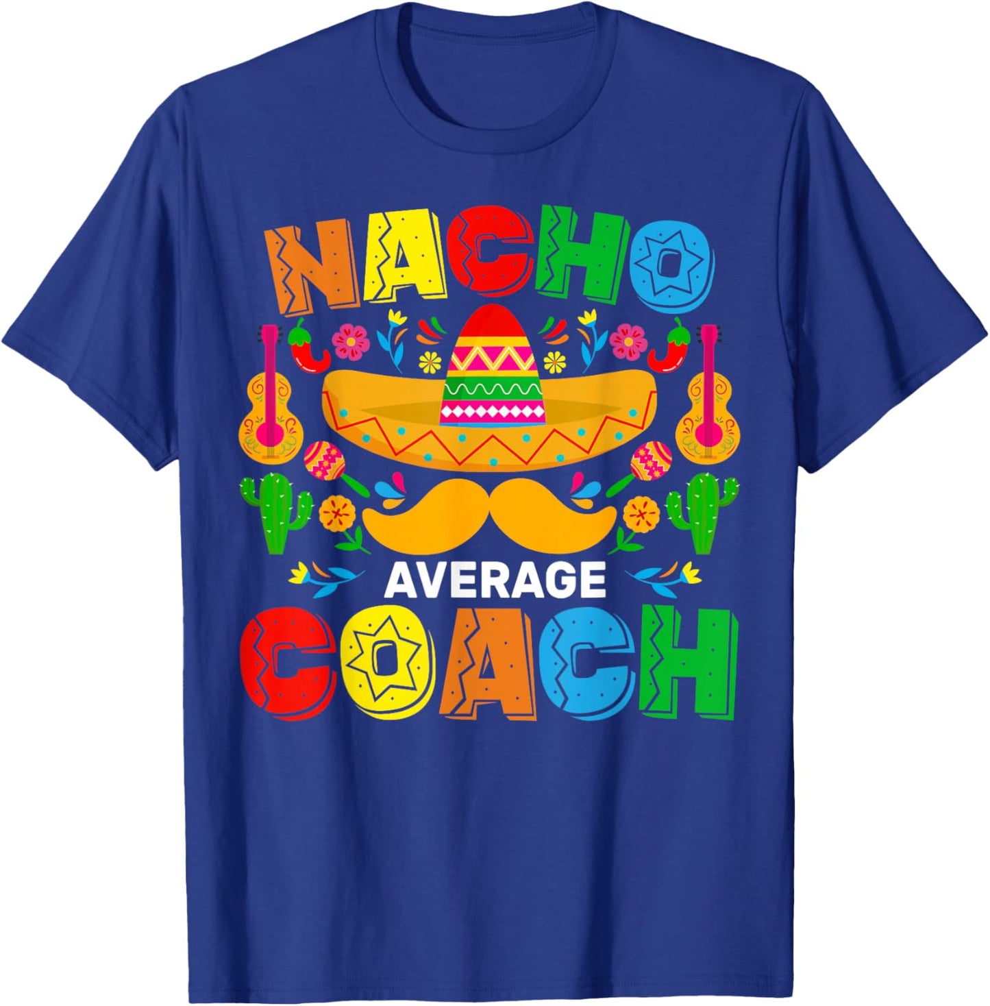 Nacho Average Coach Cinco De Mayo Mexican Family Matching T-Shirt - T-Shirt | Royal