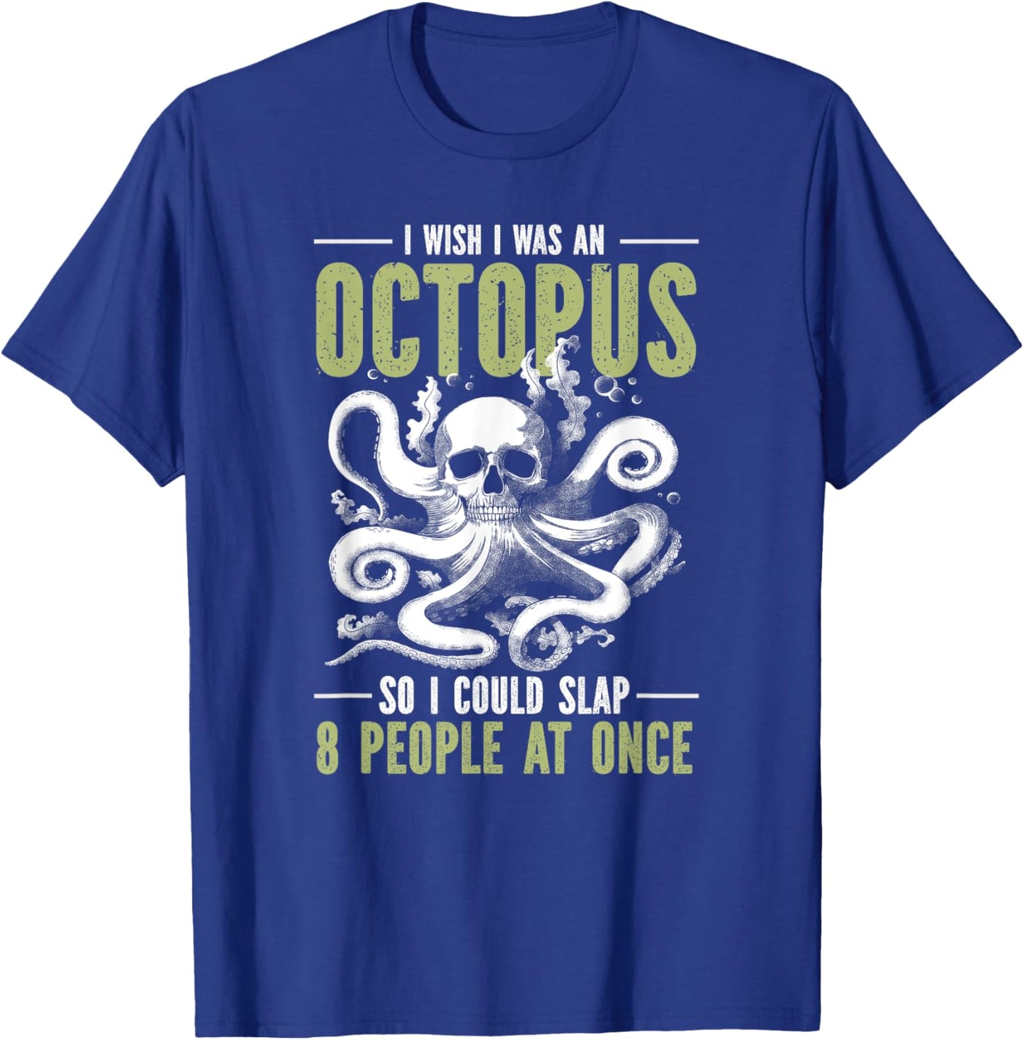 I Wish I Was An Octopus So I Could Slap 8 People At Once T-Shirt - T-Shirt | Royal