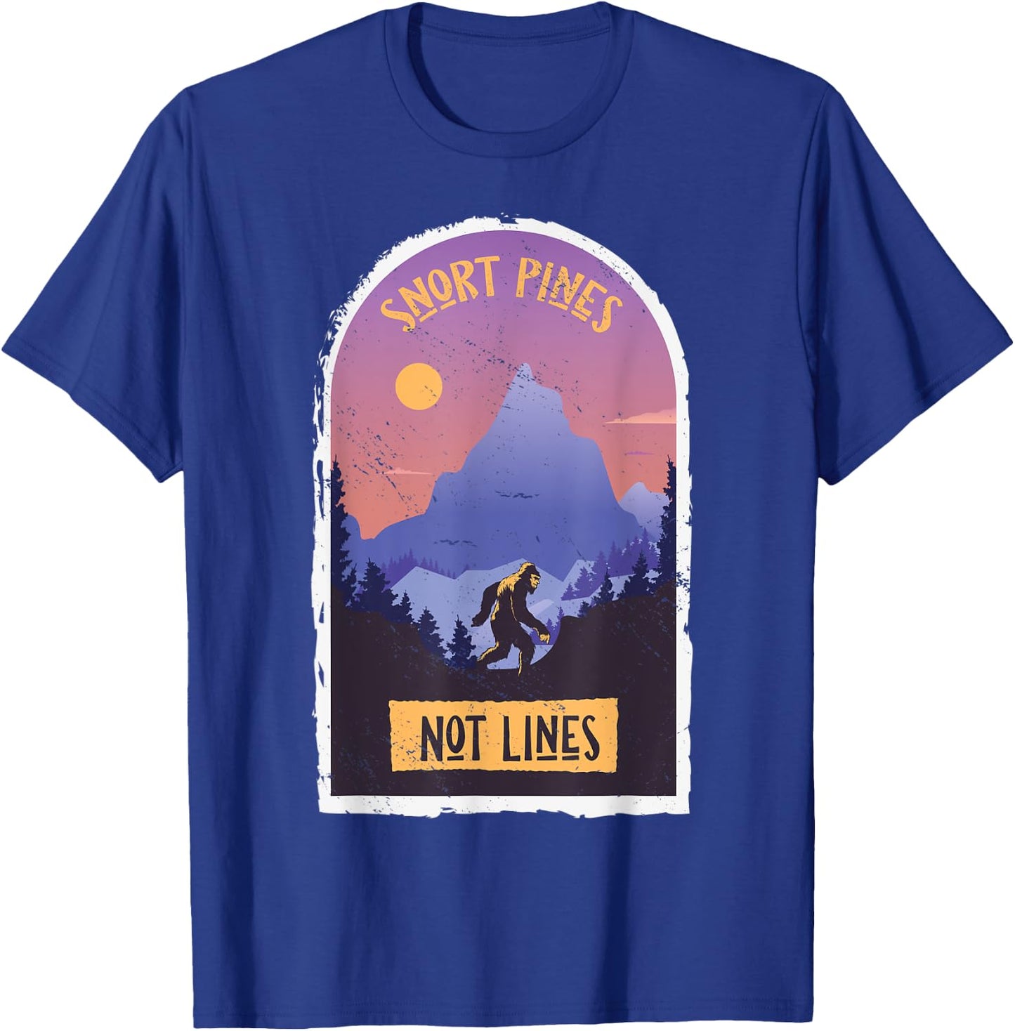 Snort Pines Not Lines Bigfoot Sasquatch Hiking Hiker T-Shirt - T-Shirt | Royal