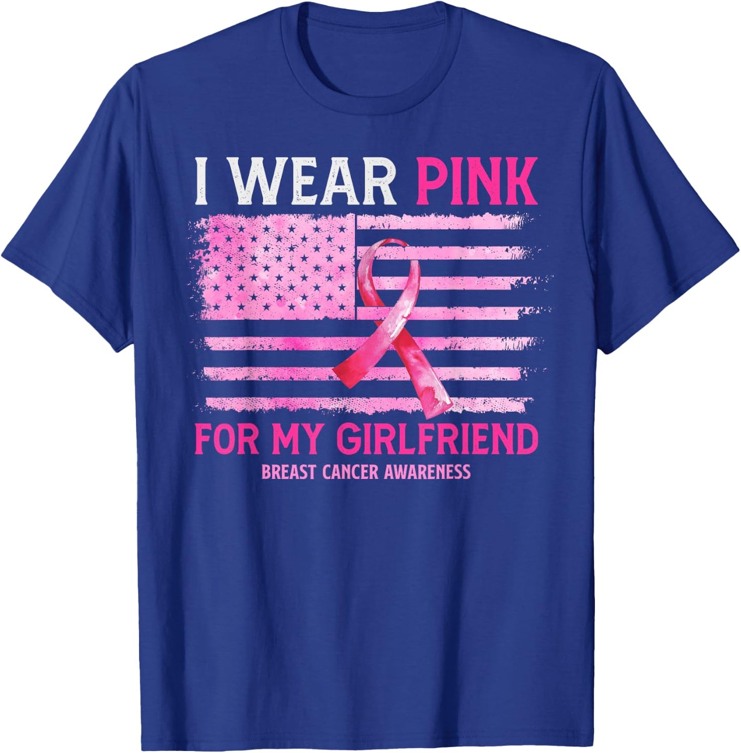 I Wear Pink For My Girlfriend Breast Cancer American Flag T-Shirt - T-Shirt | Royal