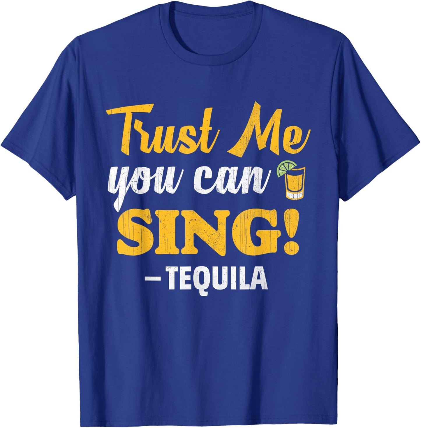 Trust Me You Can Sing - Funny Tequila Karaoke T-Shirt - T-Shirt | Royal
