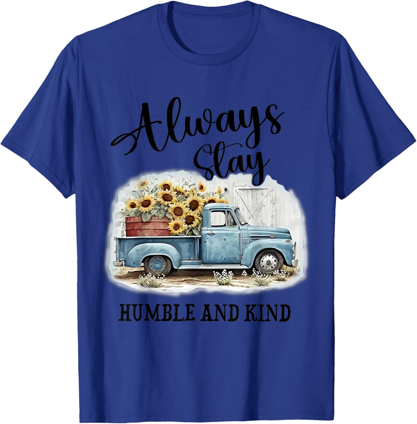 Sunflower Truck Farm Always Stay Humble And Kind T-Shirt - T-Shirt | Royal