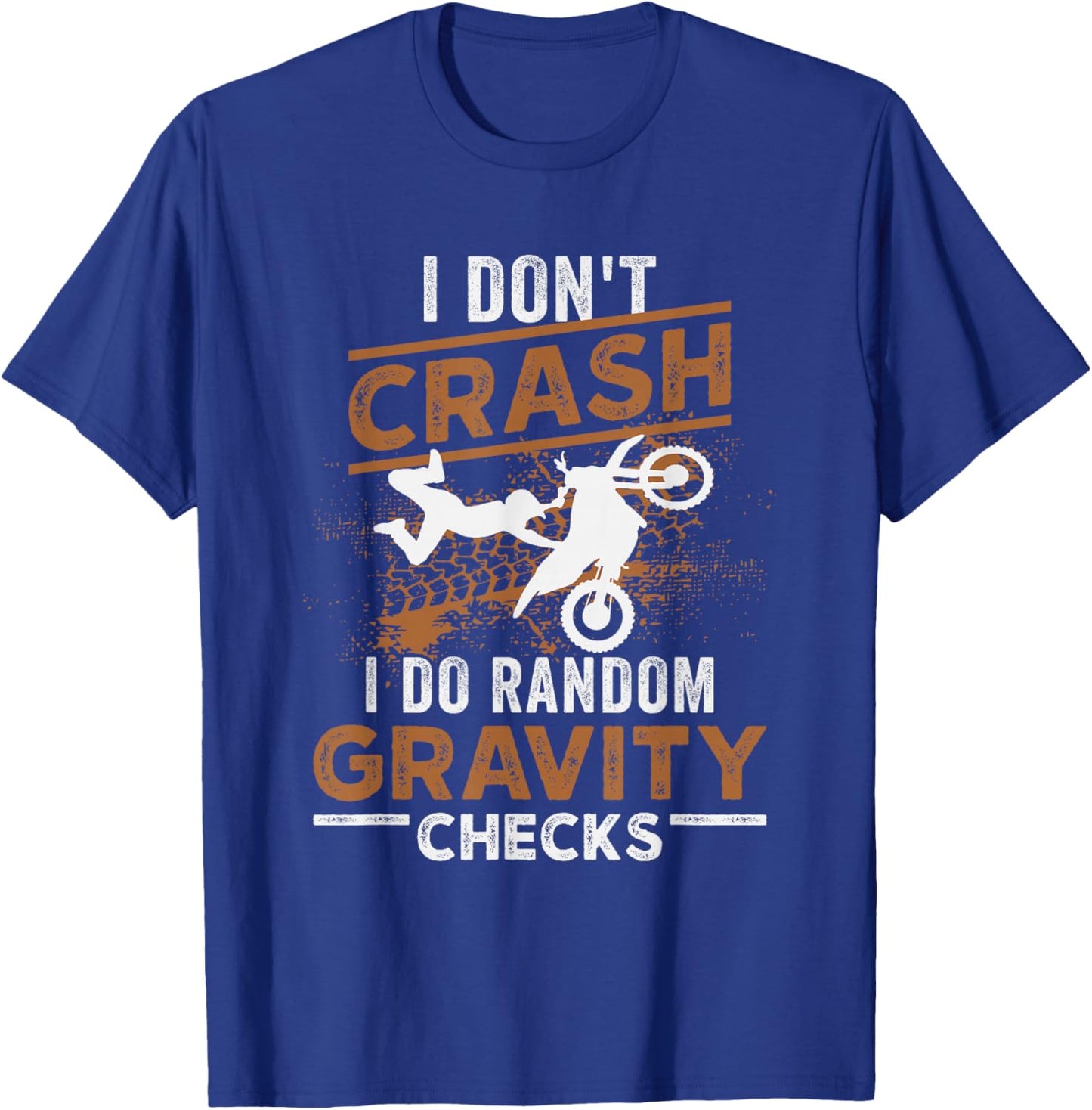 I Don't Crash I Do Random Gravity Checks Dirt Bike Motocross T-Shirt - T-Shirt | Royal