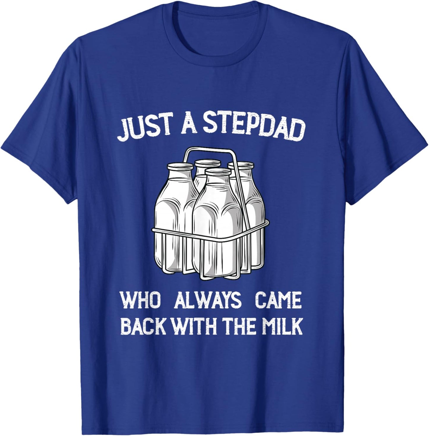Stepdad Came Back with the Milk Funny Parent Appreciation T-Shirt - T-Shirt | Royal