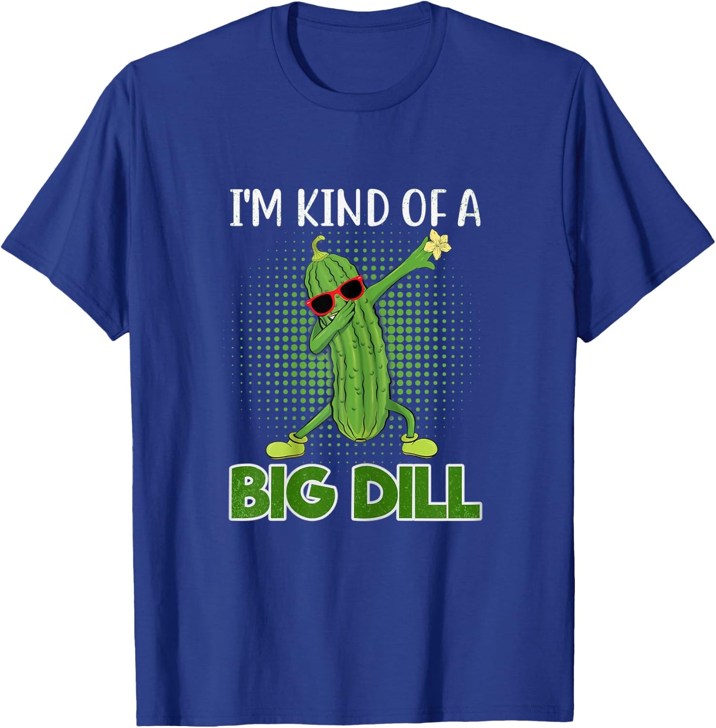 I'm Kind Of A Big Dill Funny Pickle Gift Pickle Food Costume T-Shirt - T-Shirt | Royal
