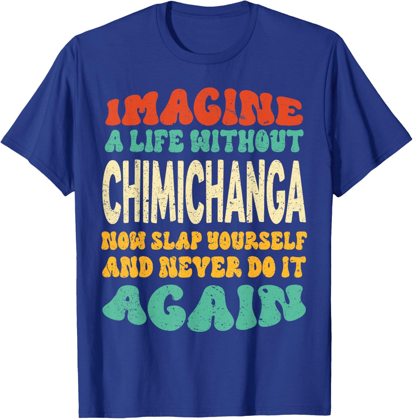 Funny Food Chimichanga Quote For Chimichanga Lovers T-Shirt - T-Shirt | Royal