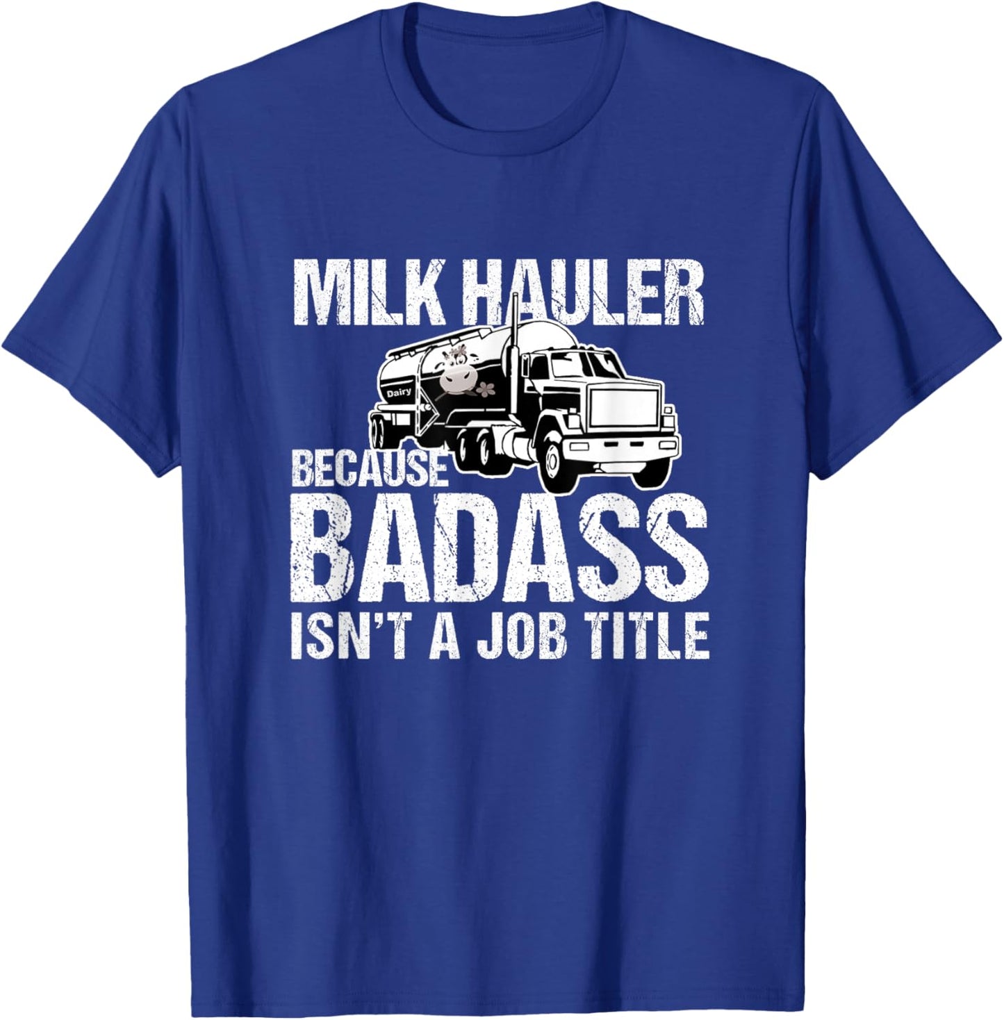 Truck Driver Milk Hauler Because Badass Isn't a Job Title T-Shirt - T-Shirt | Royal