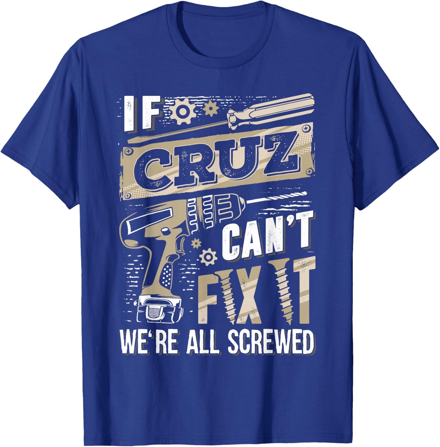 If CRUZ Can't Fix It We're All Screwed Family Name T-Shirt - T-Shirt | Royal