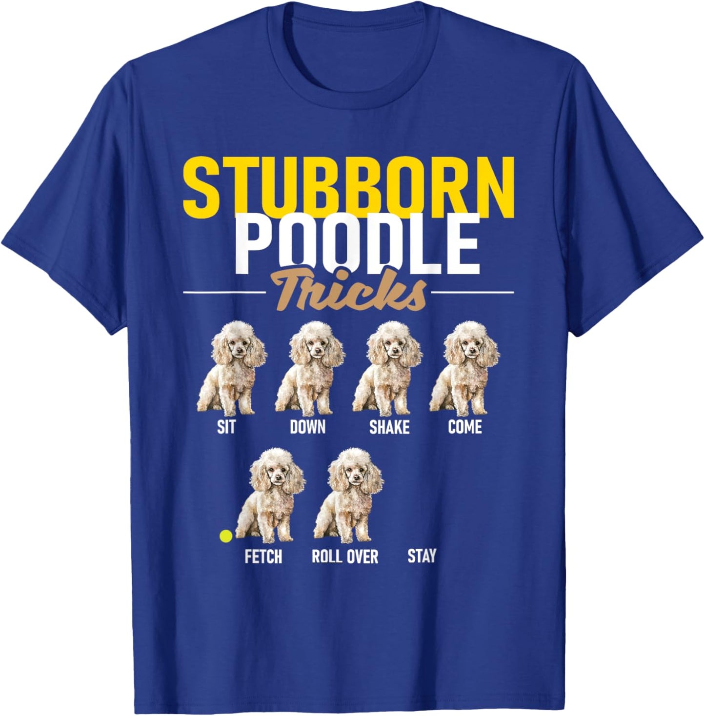 Stubborn Poodle Tricks - Puppy Canine Lover Dog Owner T-Shirt - T-Shirt | Royal