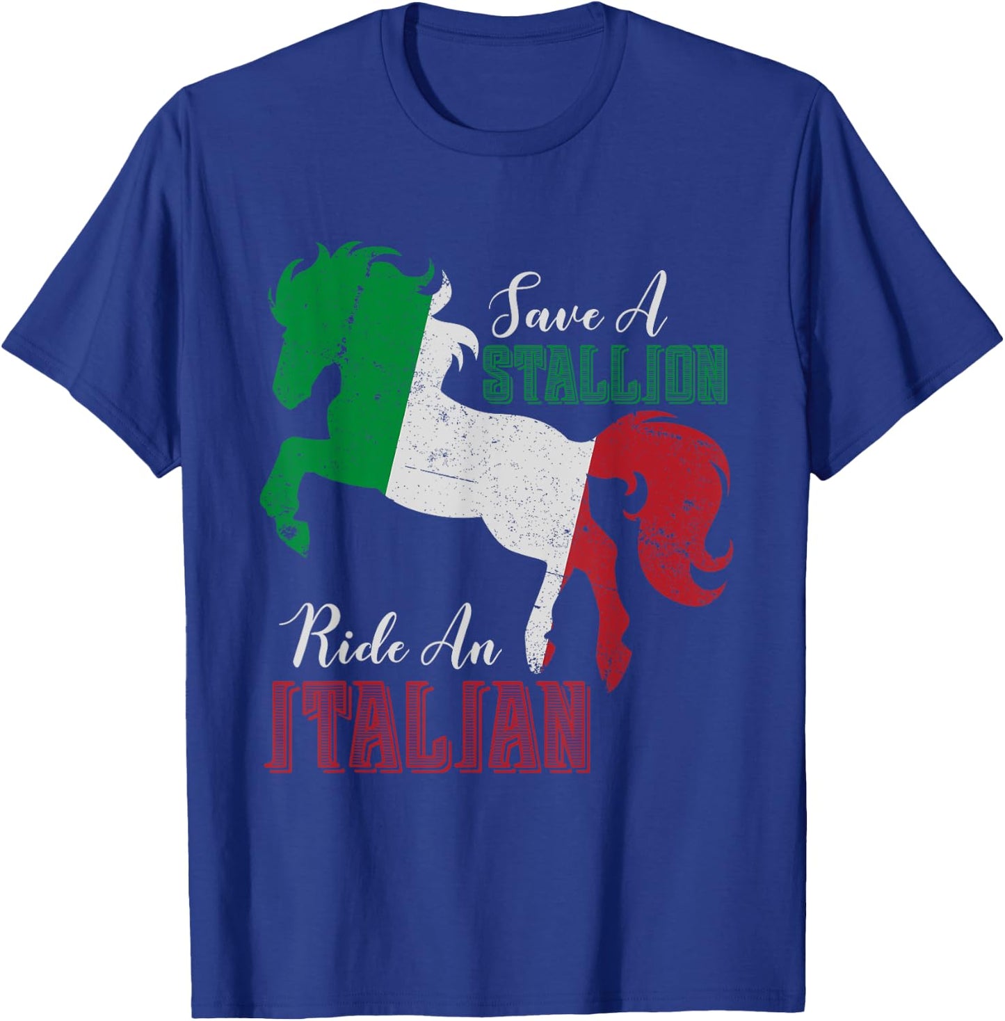 Save a Stallion Ride an Italian Funny design T-Shirt - T-Shirt | Royal