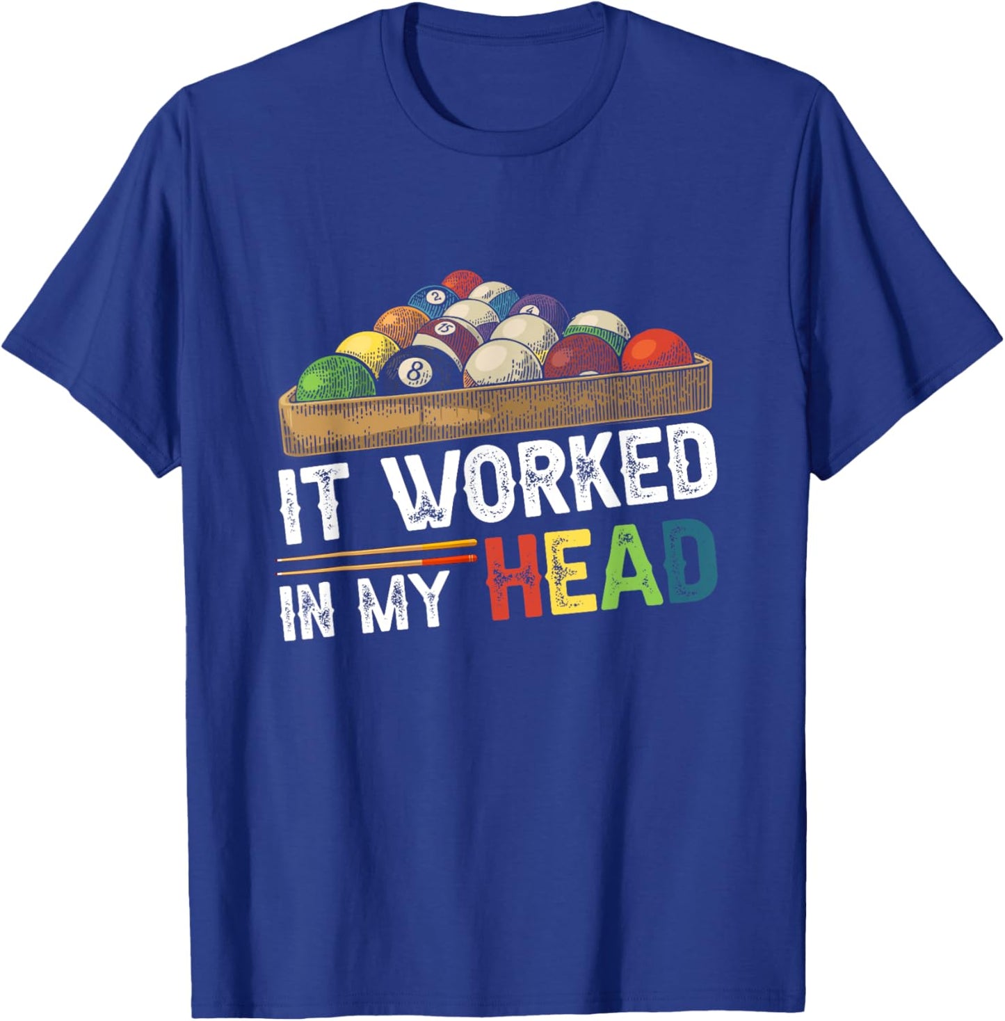 It Worked-In My Head Billiard Pool Player Sports Cue ball T-Shirt - T-Shirt | Royal