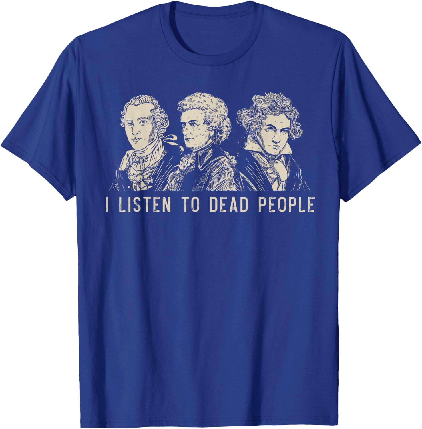 I Listen To Dead People Classical Music Bach Gluck Beethoven T-Shirt - T-Shirt | Royal