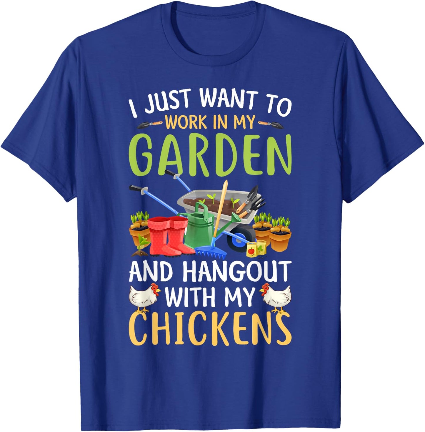 I Just Want To Work In My Garden And Hangout With Chickens T-Shirt - T-Shirt | Royal