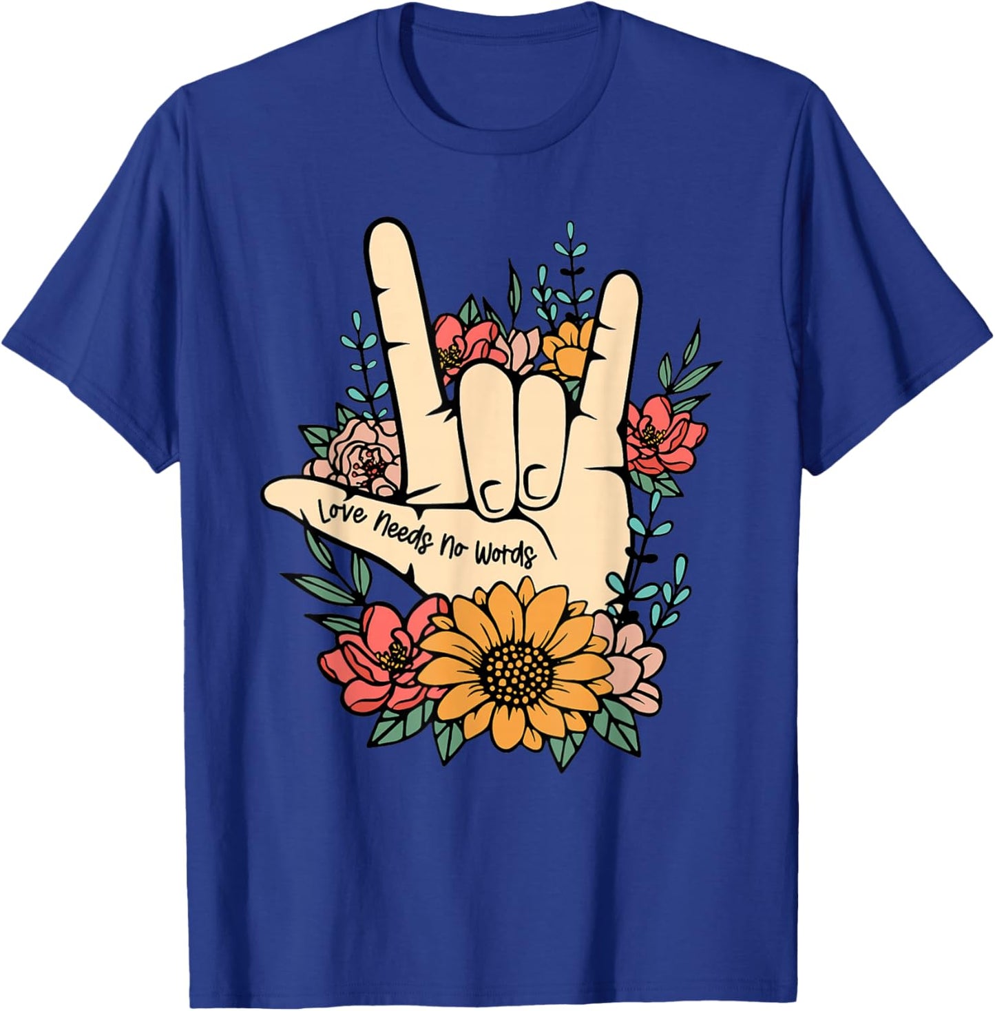 Sign Language ASL Love Needs No Words Special Education Spee T-Shirt - T-Shirt | Royal