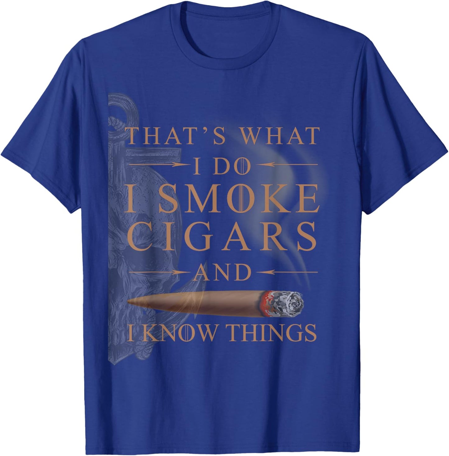 That's What I Do I Smoke Cigars And I Know Things Shirt T-Shirt - T-Shirt | Royal