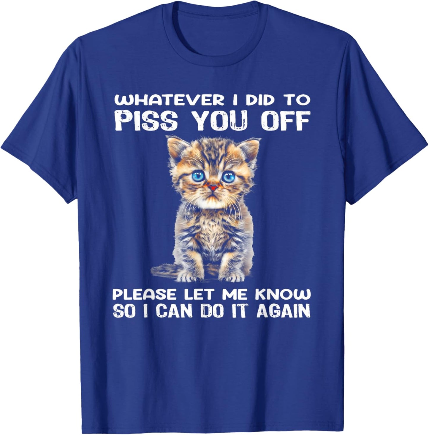 Whatever I Did To Piss You Off Please Let Me Know Cat Women T-Shirt - T-Shirt | Royal
