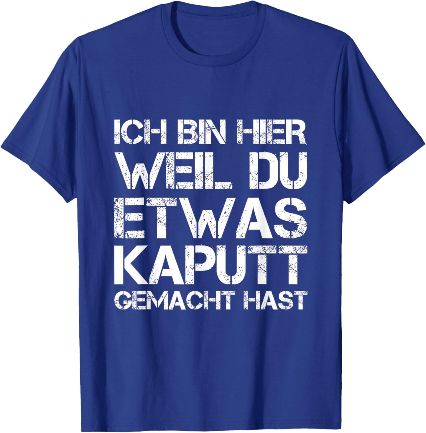Ich Bin Hier Weil Du Was Kaputt Gemacht Hast Handwerker T-Shirt - T-Shirt | Royal