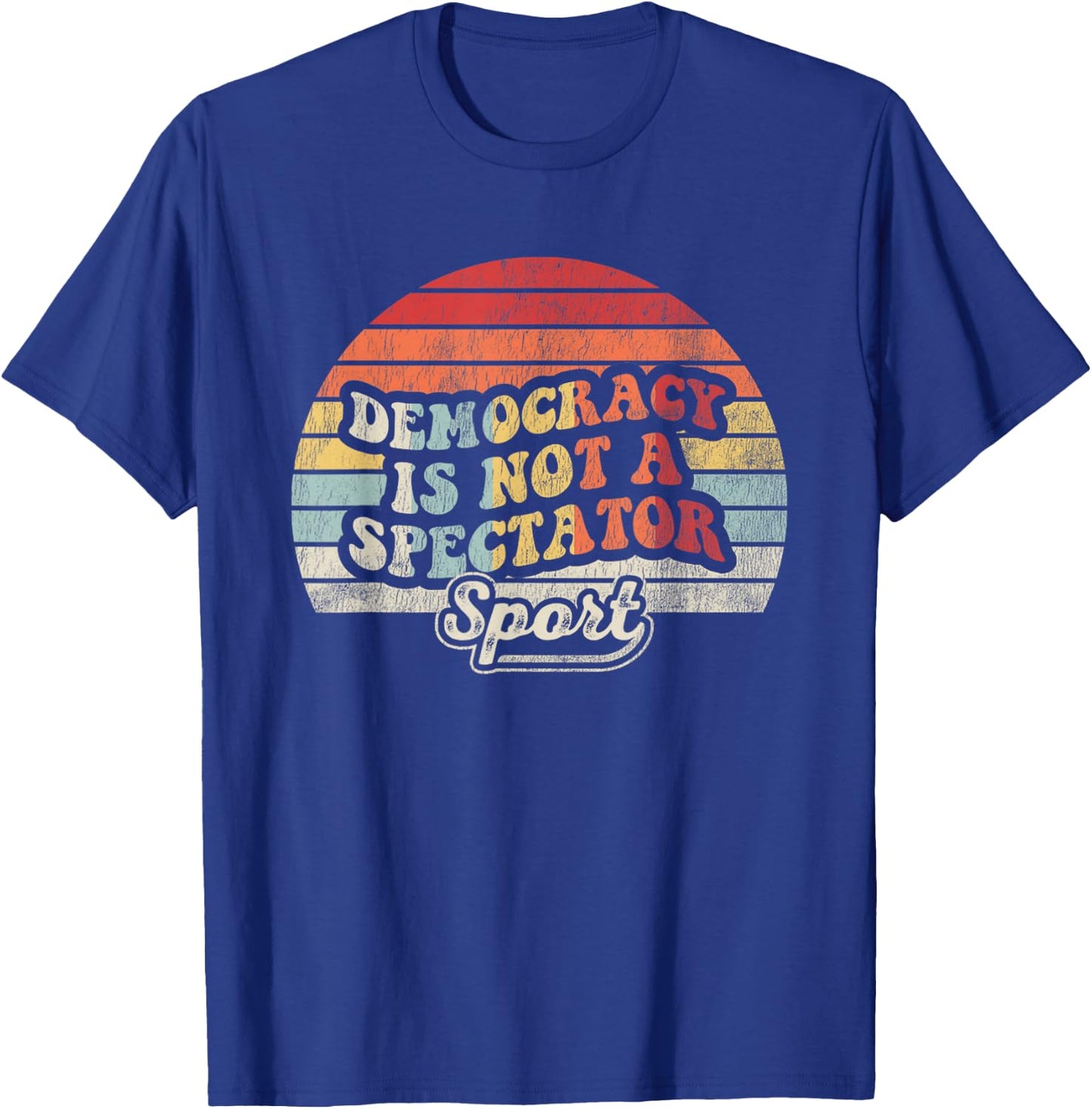 Democracy Is Not A Spectator Sport Movement T-Shirt - T-Shirt | Royal