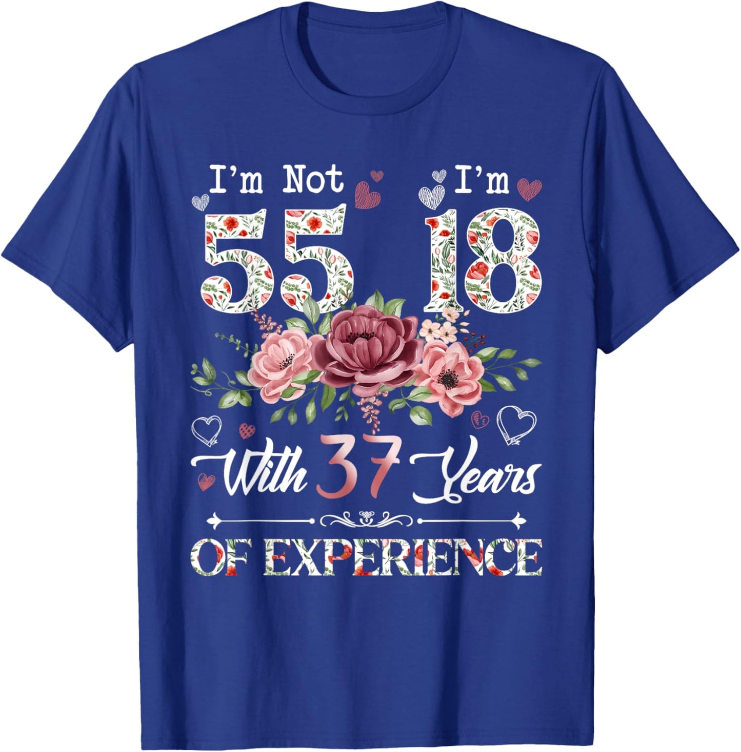 I'm Not 55 I'm 18 With 37 Years of Experience 55th Birthday T-Shirt - T-Shirt | Royal