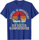 Football School is Important But Soccer is Importanter T-Shirt - T-Shirt | Royal