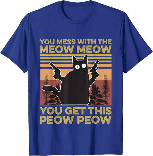 You Mess With The Meow Meow You Get This Peow Peow Cat Lover T-Shirt - T-Shirt | Royal