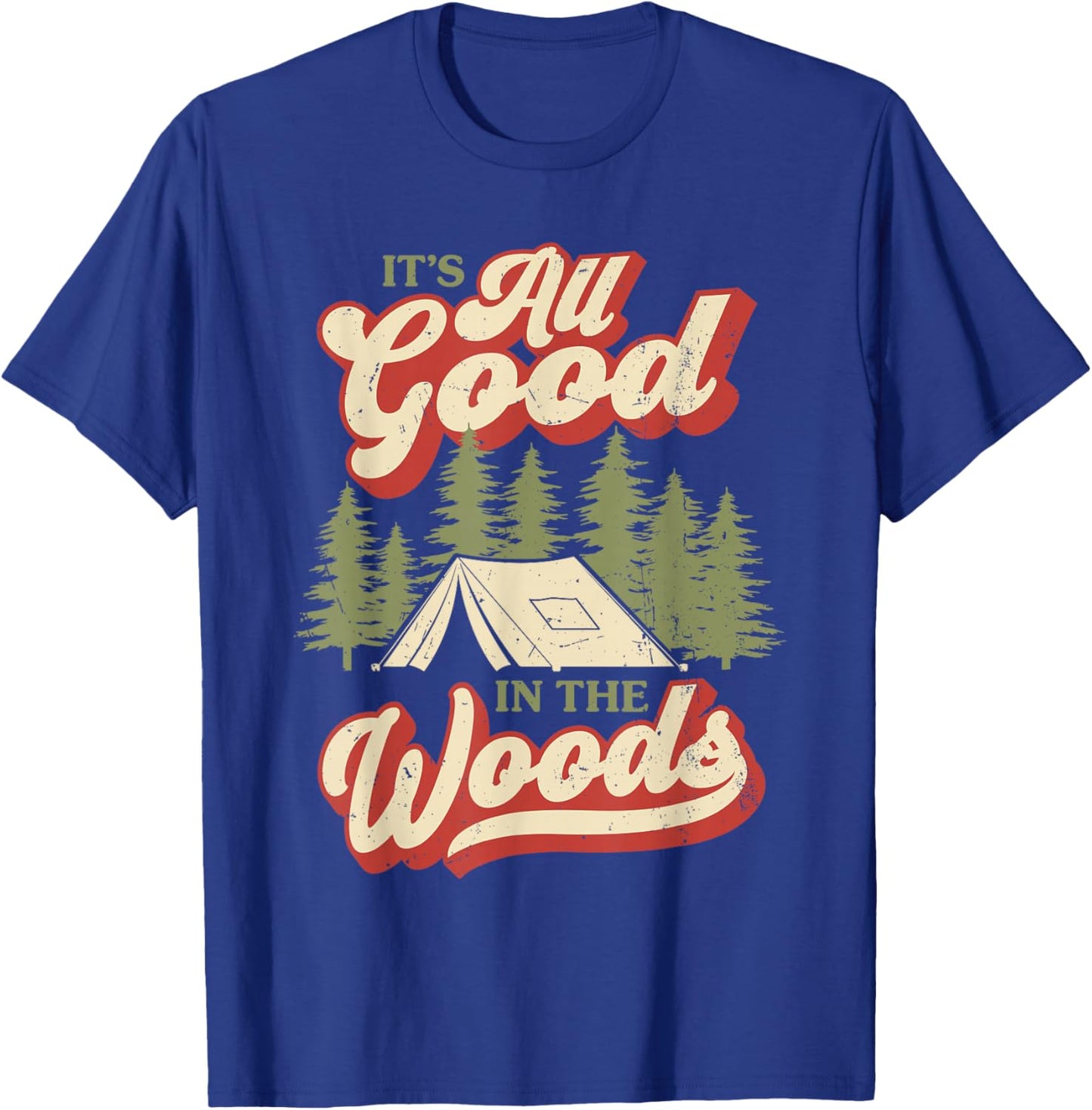 It's All Good In The Woods Camping Hiking Outdoors T-Shirt - T-Shirt | Royal